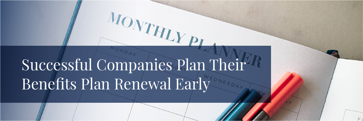 benefits-plan-renewal-why-you-should-plan-early